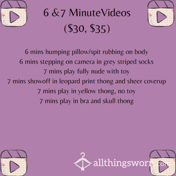 6 AND 7 MINUTE VIDEOS