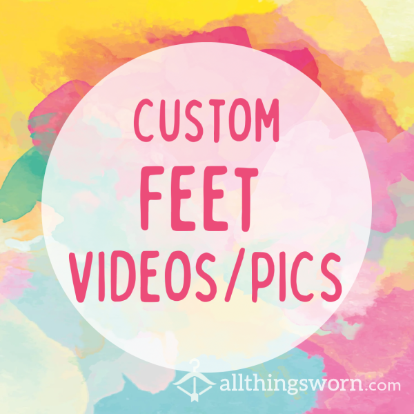 Custom Feet Videos/Pics