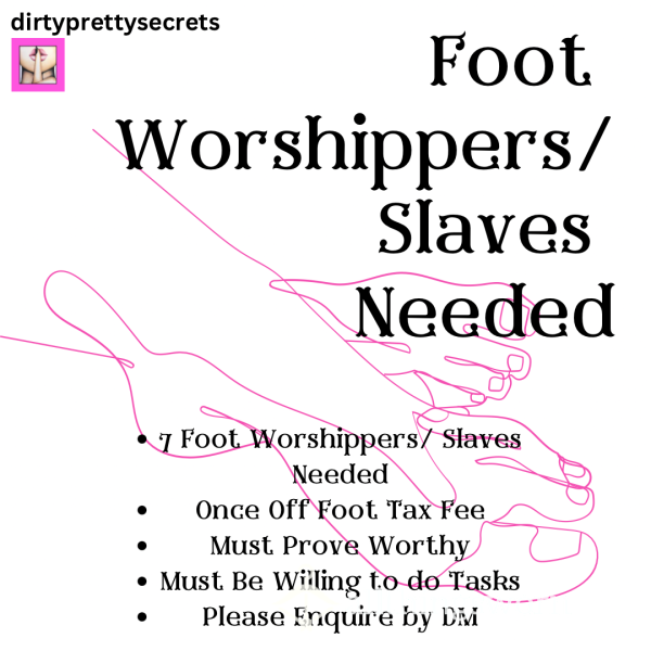 FOOT WORSHIPPERS/ SLAVES NEEDED 💞💞💞