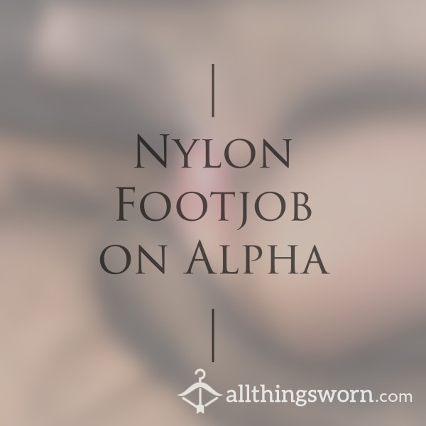 Nylon Footjob On Alpha 💦 (5:47)
