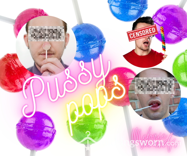 Pussy Pops...