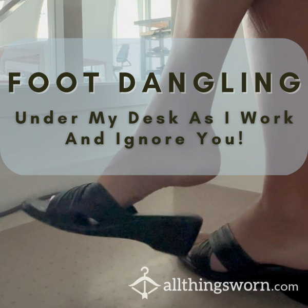 Shoe Dangling Under Desk Ignore Video