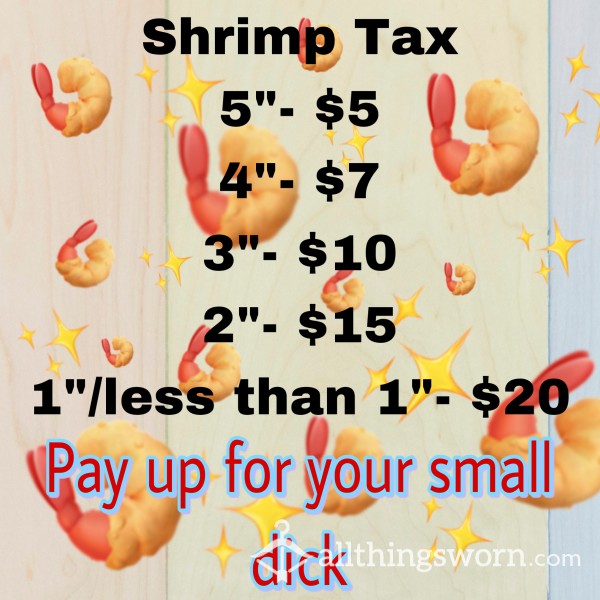 Shrimp Dick Tax Is Due!!!